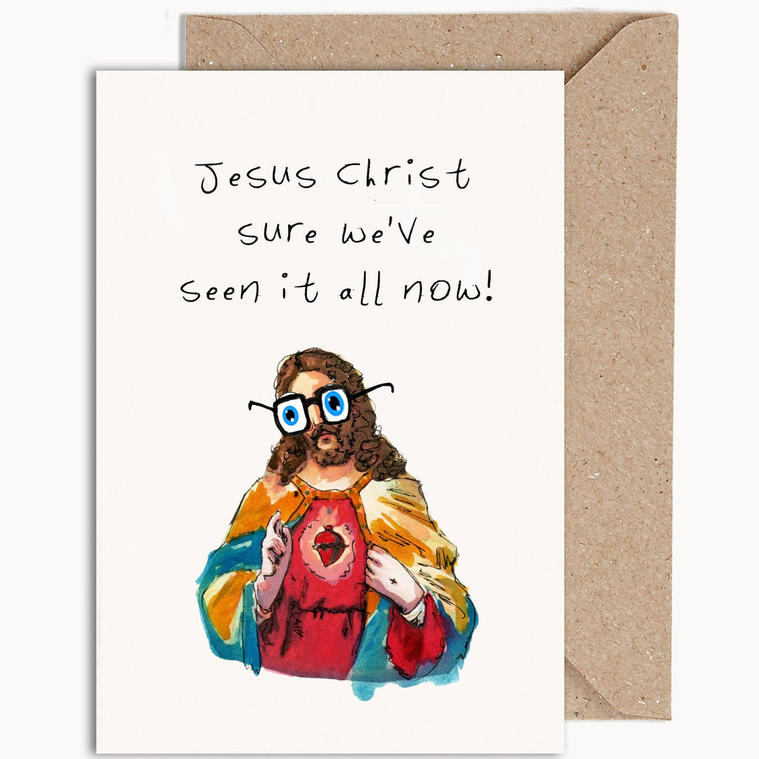 Jesus Christ Seen It All Now - Greeting Card